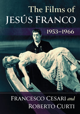 The Films of Jesus Franco, 1953-1966 by Cesari, Francesco
