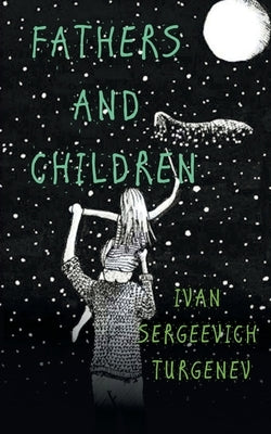 Fathers and Children by Turgenev, Ivan Sergeyevich