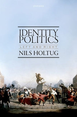 Identity Politics: Left and Right by Holtug, Nils