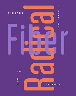 Radical Fiber: Threads Connecting Art and Science by McNamara, Rebecca