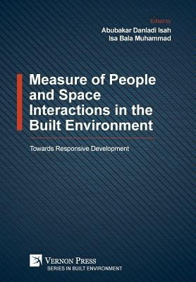 Measure of People and Space Interactions in the Built Environment: Towards Responsive Development by Muhammad, Isa Bala