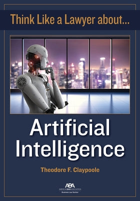 Think Like a Lawyer about Artificial Intelligence by Claypoole, Theodore F.