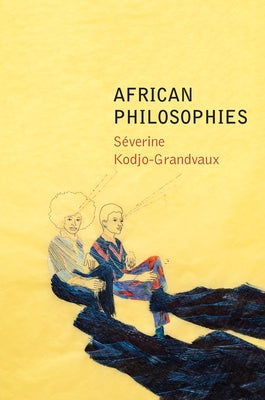 African Philosophies by Kodjo-Grandvaux, S&#195;&#169;verine