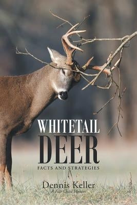 Whitetail Deer Facts and Strategies by Keller, Dennis