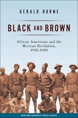 Black and Brown: African Americans and the Mexican Revolution, 1910-1920 by Horne, Gerald
