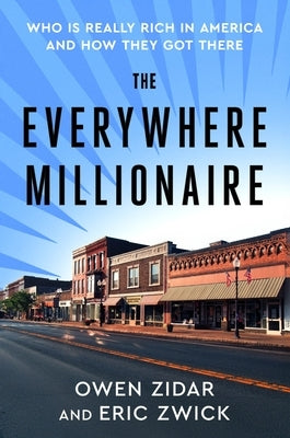 The Everywhere Millionaire: Who Is Really Rich in America and How They Got There by Zidar, Owen
