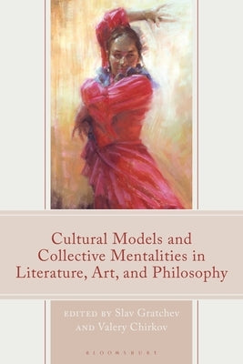 Cultural Models and Collective Mentalities in Literature, Art, and Philosophy by Gratchev, Slav