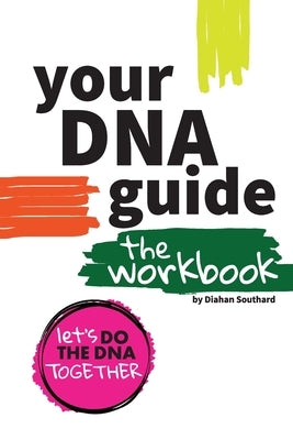 Your DNA Guide - The Workbook: Let's Do DNA Together by Southard, Diahan