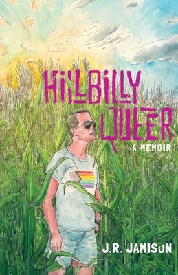 Hillbilly Queer: A Memoir by Jamison, J. R.