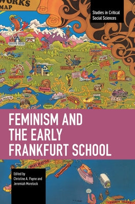 Feminism and the Early Frankfurt School by Payne, Christine A.