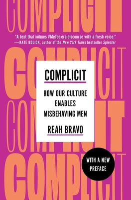 Complicit: How Our Culture Enables Misbehaving Men by Bravo, Reah