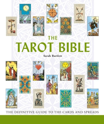 The Tarot Bible: The Definitive Guide to the Cards and Spreads Volume 7 by Bartlett, Sarah