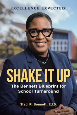 Shake It Up: The Bennett Blueprint for School Turnaround by Bennett Ed S., Staci R.