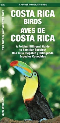 Costa Rica Birds / Aves de Costa Rica: A Folding Pocket Guide to Familiar Species / Una Gu? Plegable Port疸il de Especies Conocidas by Waterford Press