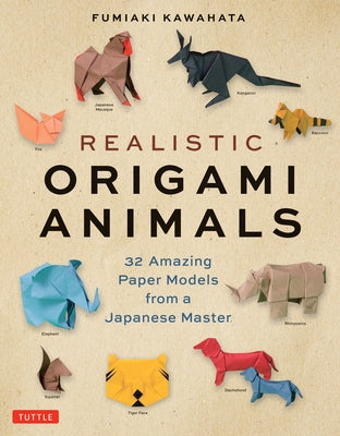 Realistic Origami Animals: 32 Amazing Paper Models from a Japanese Master by Kawahata, Fumiaki