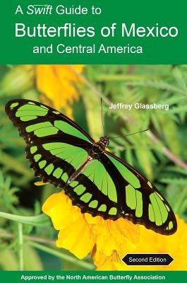 A Swift Guide to Butterflies of Mexico and Central America: Second Edition by Glassberg, Jeffrey