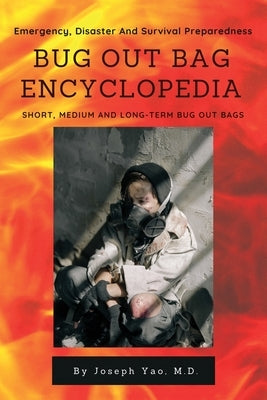 Bug Out Bag Encyclopedia: Emergency, Disaster, Survival Preparedness by Yao, Joseph