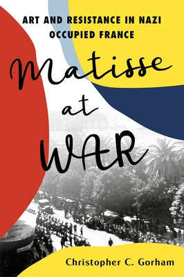 Matisse at War by Gorham, Christopher C.