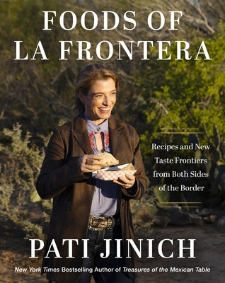 Pati Jinich Foods of La Frontera: Recipes and New Taste Frontiers from Both Sides of the Border by Jinich, Pati