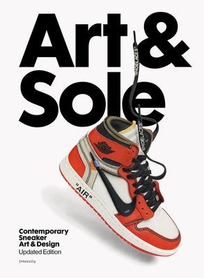 Art & Sole: Contemporary Sneaker Art & Design by Intercity