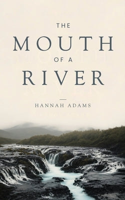 The Mouth of a River by Adams, Hannah