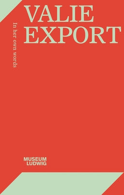 Valie Export: In Her Own Words by Export, Valie