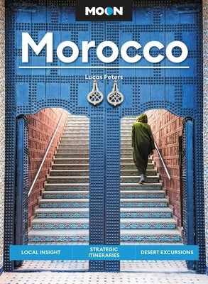 Moon Morocco: Local Insight, Strategic Itineraries, Desert Excursions by Peters, Lucas