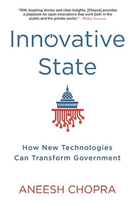 Innovative State: How New Technologies Can Transform Government by Chopra, Aneesh