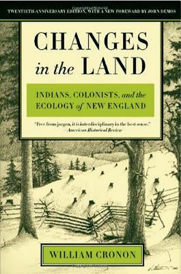 Changes in the Land: Indians, Colonists, and the Ecology of New England by Cronon, William