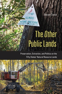 The Other Public Lands: Preservation, Extraction, and Politics on the Fifty States' Natural Resource Lands by Davis, Steven