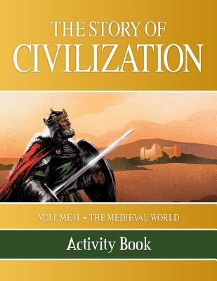 The Story of Civilization: Volume II - The Medieval World Activity Book by Campbell, Phillip