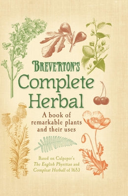 Breverton's Complete Herbal: A Book of Remarkable Plants and Their Uses by Breverton, Terry