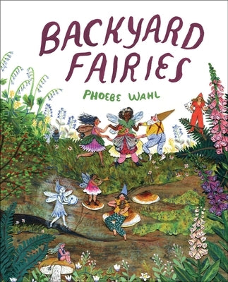 Backyard Fairies by Wahl, Phoebe