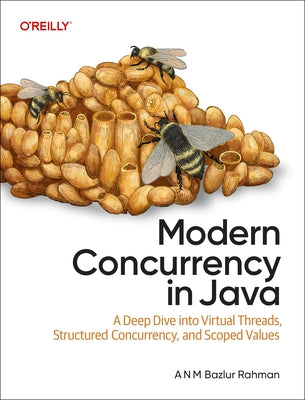 Modern Concurrency in Java: Virtual Threads, Structured Concurrency, and Beyond by Rahman, A. N. M. Bazlur