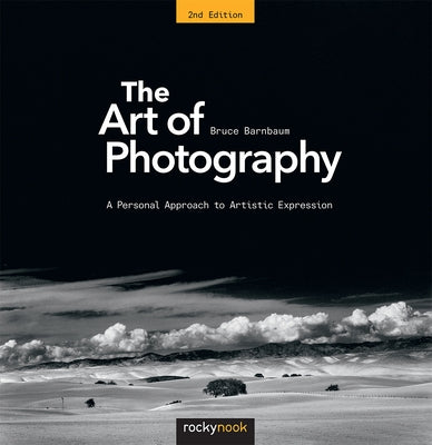 The Art of Photography: A Personal Approach to Artistic Expression by Barnbaum, Bruce