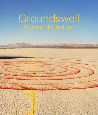 Groundswell: Women of Land Art by Arnold, Leigh