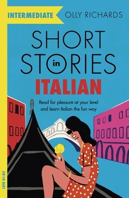 Short Stories in Italian for Intermediate Learners by Richards, Olly