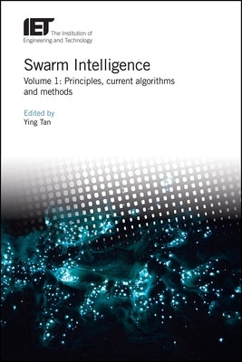 Swarm Intelligence: Principles, Current Algorithms and Methods by Tan, Ying