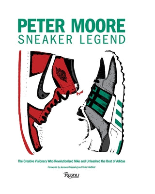 Peter Moore: Sneaker Legend: The Designer Who Revolutionized Nike and Adidas by Coles, Jason