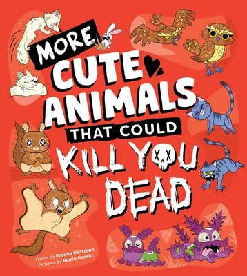 More Cute Animals That Could Kill You Dead by Hartman, Brooke