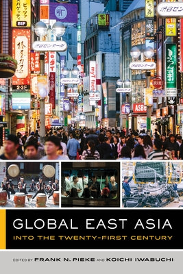 Global East Asia: Into the Twenty-First Century Volume 4 by Pieke, Frank N.