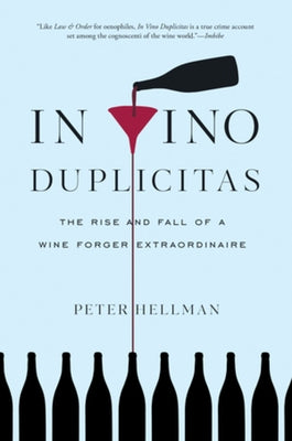In Vino Duplicitas: The Rise and Fall of a Wine Forger Extraordinaire by Hellman, Peter