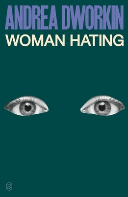 Woman Hating by Dworkin, Andrea