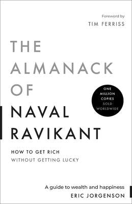 The Almanack of Naval Ravikant: A Guide to Wealth and Happiness by Jorgenson, Eric