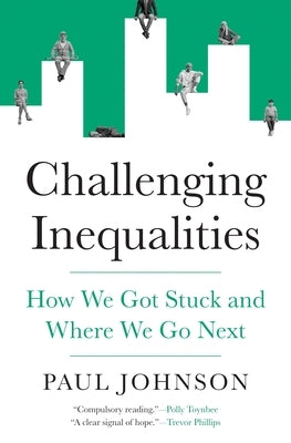 Challenging Inequalities: How We Got Stuck and Where We Go Next by Johnson, Paul