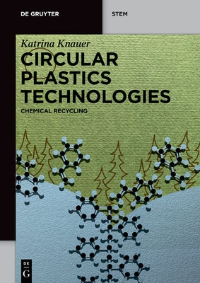 Circular Plastics Technologies: Chemical Recycling by Knauer, Katrina