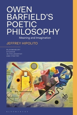 Owen Barfield's Poetic Philosophy: Meaning and Imagination by Hipolito, Jeffrey