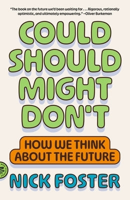 Could Should Might Don't: How We Think about the Future by Foster, Nick