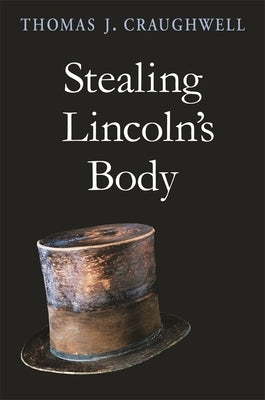 Stealing Lincoln's Body by Craughwell, Thomas J.