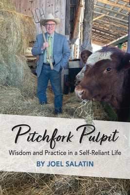 Pitchfork Pulpit: Wisdom and Practice in a Self-Reliant Life by Salatin, Joel